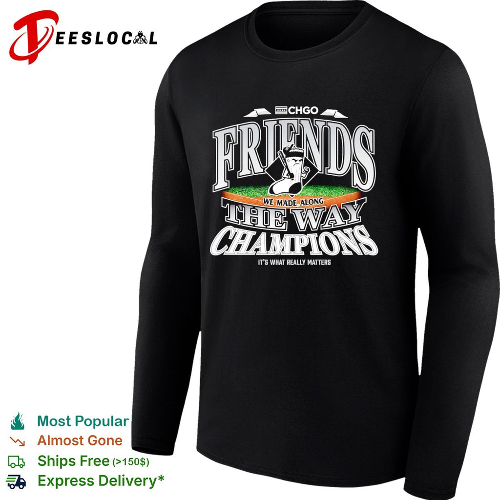 Chicago White Sox friends we made along the way champions it’s what really matters shirt
