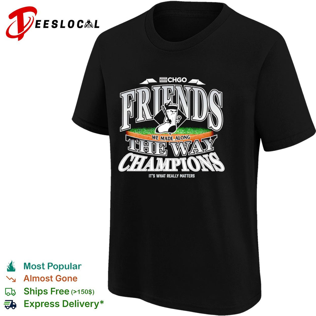 Chicago White Sox friends we made along the way champions it’s what really matters shirt