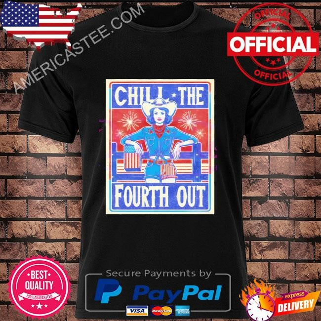 Chill The Fourth Out Patriotic Cowgirl shirt
