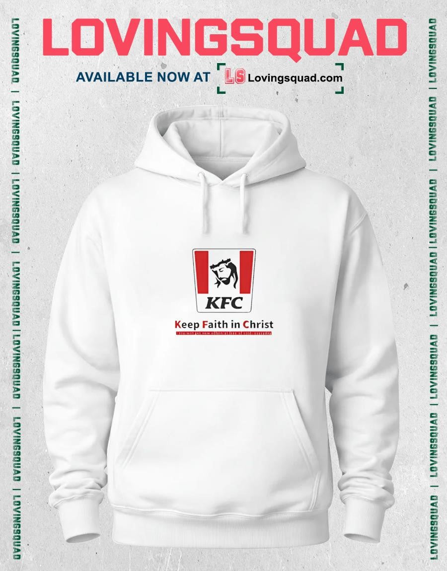 Christ KFC Keep Faith In Christ Jesus Shirt
