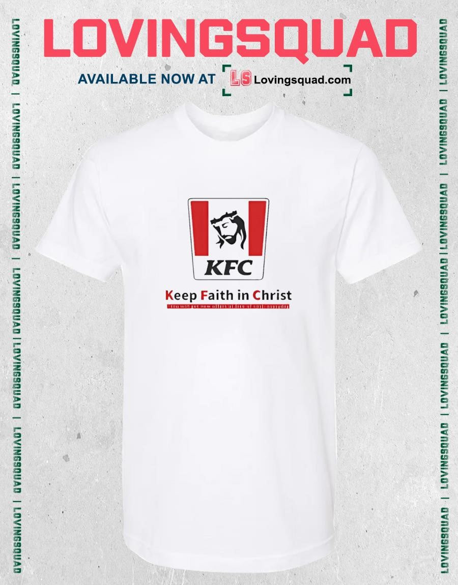 Christ KFC Keep Faith In Christ Jesus Shirt