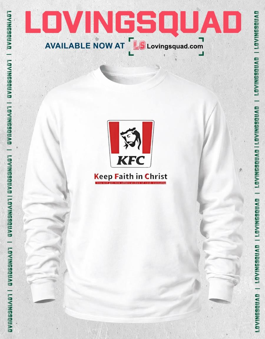 Christ KFC Keep Faith In Christ Jesus Shirt