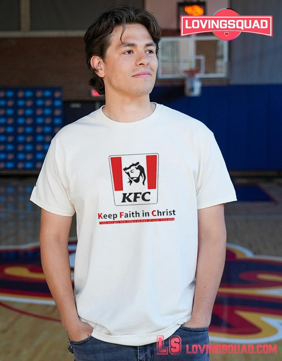 Christ KFC Keep Faith In Christ Jesus Shirt
