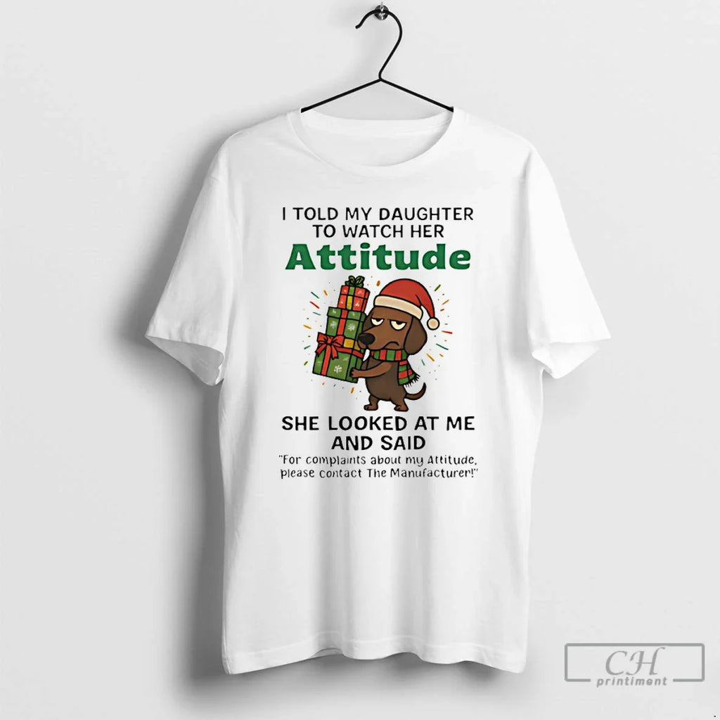 Classic Dachshund I Told My Daughter Watch Her Attitude T-Shirts, Hoodie, Sweatshirt