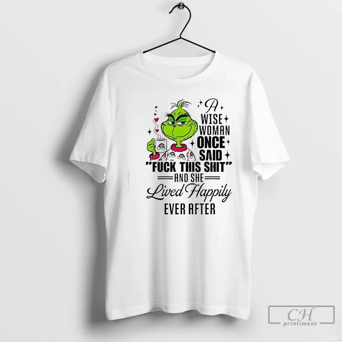 Classic Grinch Wise Woman Once Said Fuck This Shit She Lived Happily Ever After T-Shirts, Hoodie, Sweatshirt
