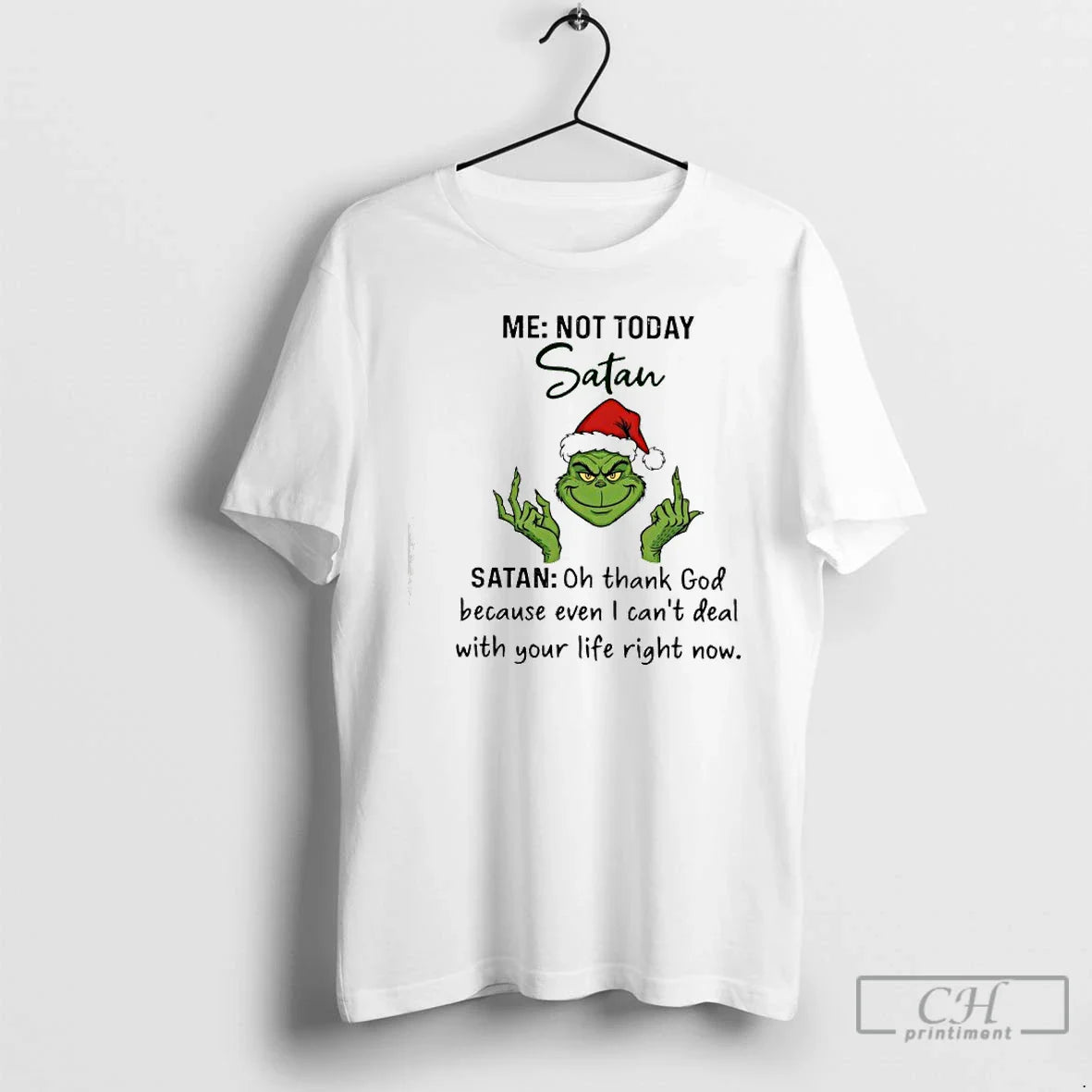 Classic Grinch Me Not Today Satan Oh Thank God Because Even I Cant Deal T-Shirts, Hoodie, Sweatshirt