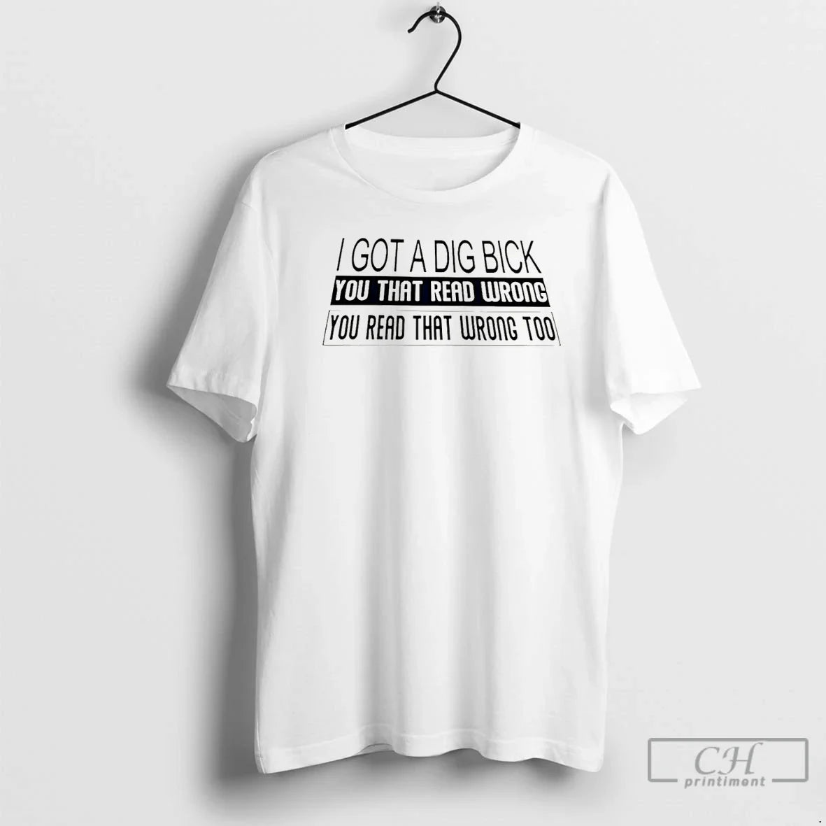 Classic I Got Dig Bick You That Read Wrong You Read T-Shirts, Hoodie, Sweatshirt