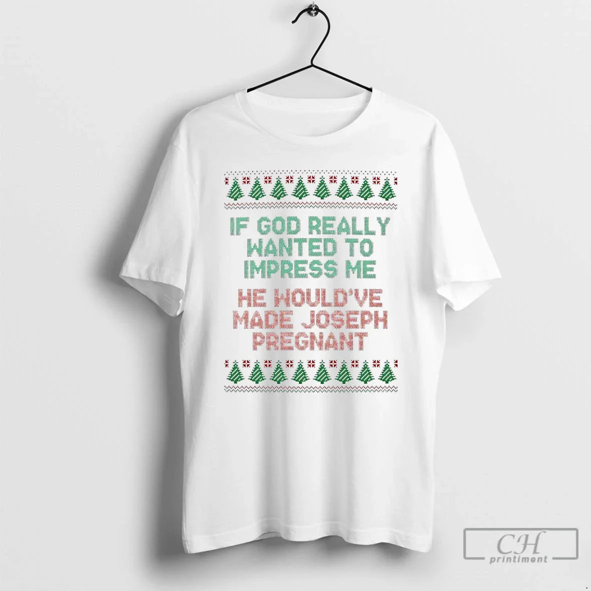 Classic If God Really Wanted Impress Me He Wouldve Made Joseph Pregnant Ugly T-Shirts, Hoodie, Sweatshirt