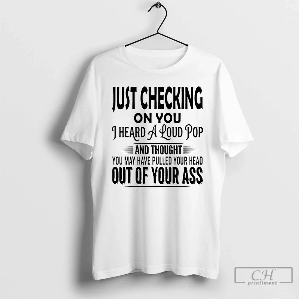 Classic Just Checking You I Heard Loud Pop T-Shirts, Hoodie, Sweatshirt