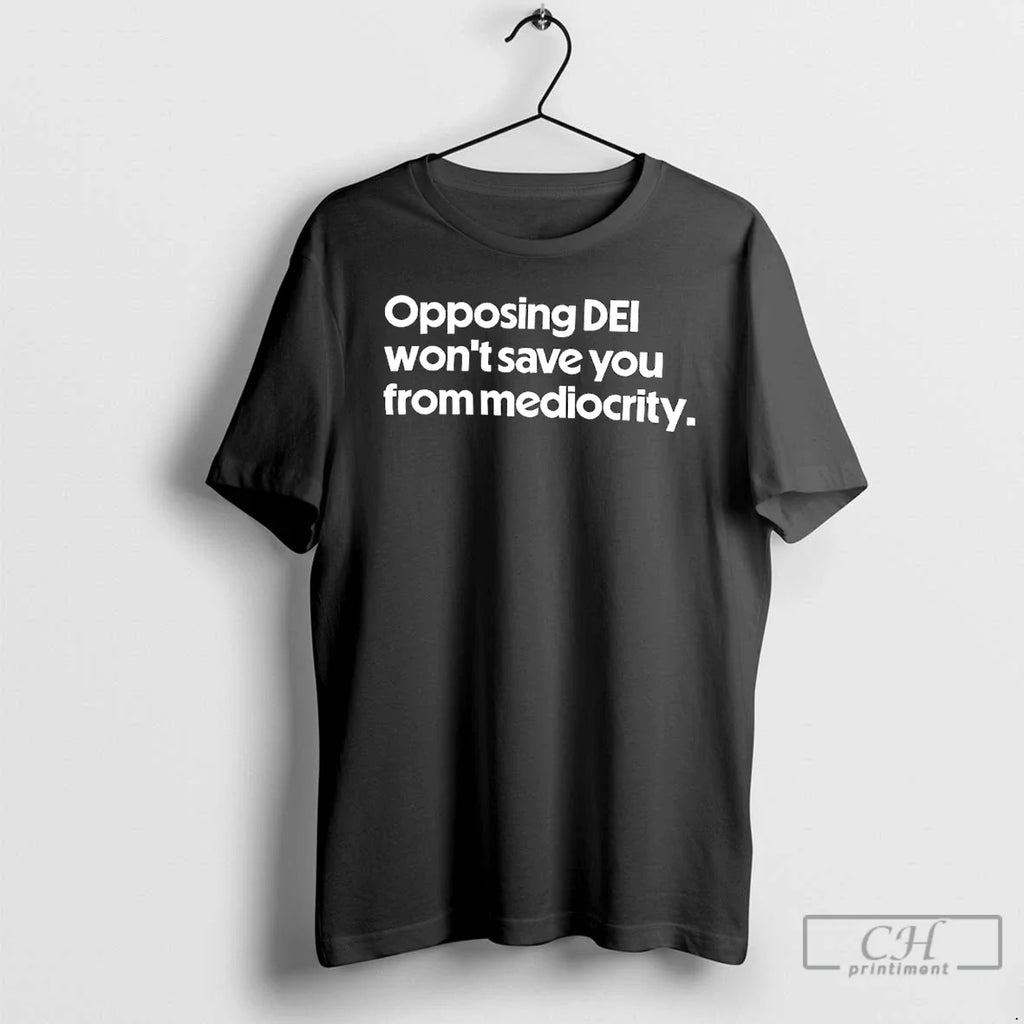 Classic Opposing Dei Wont Save You Mediocrity T-Shirts, Hoodie, Sweatshirt