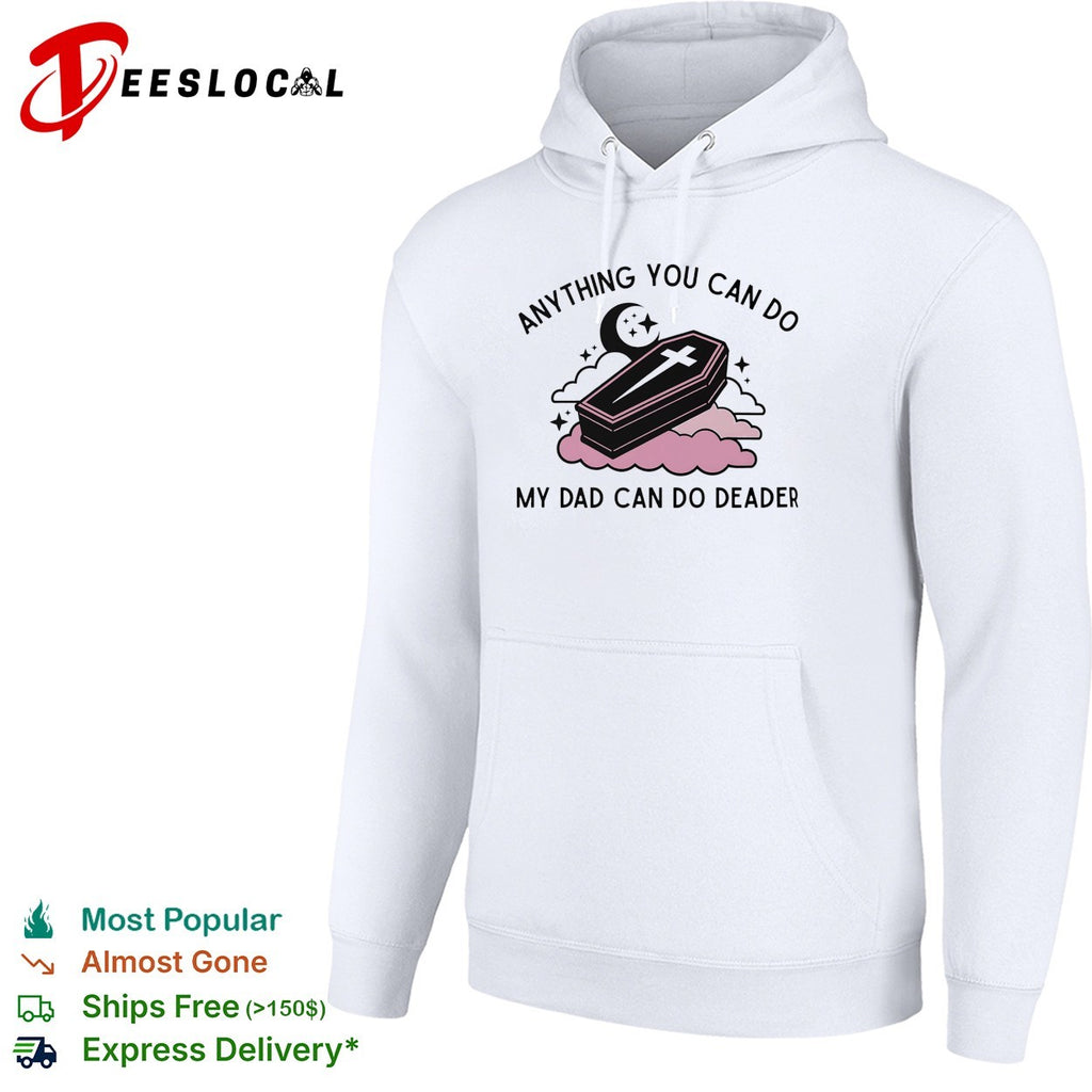 Coffin anything you can do my dad can do deader shirt