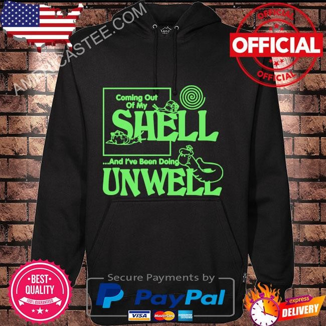 Coming out of my shell…and I’ve been doing unwell shirt