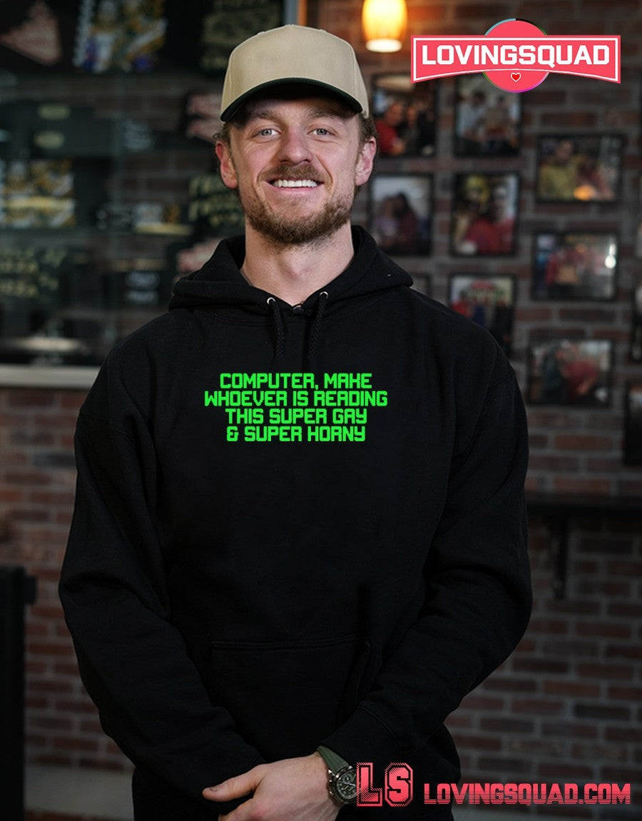 Computer Make Whoever Is Reading This Super Gay & Super Horny Shirt