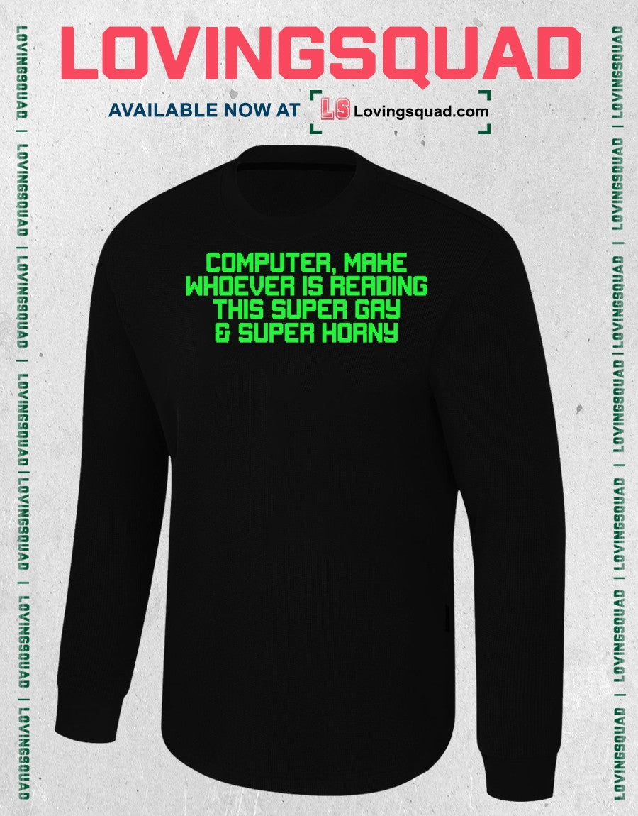 Computer Make Whoever Is Reading This Super Gay & Super Horny Shirt