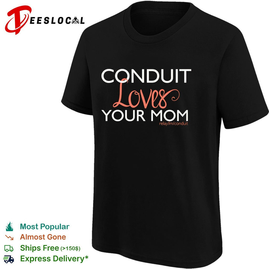 Conduit loves your mom relay fm conduit shirt
