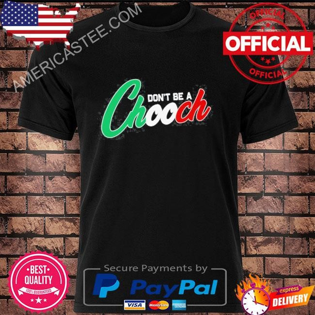 Conservativ3ant don’t be a chooch shirt