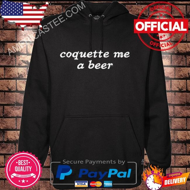 Coquette me a beer shirt