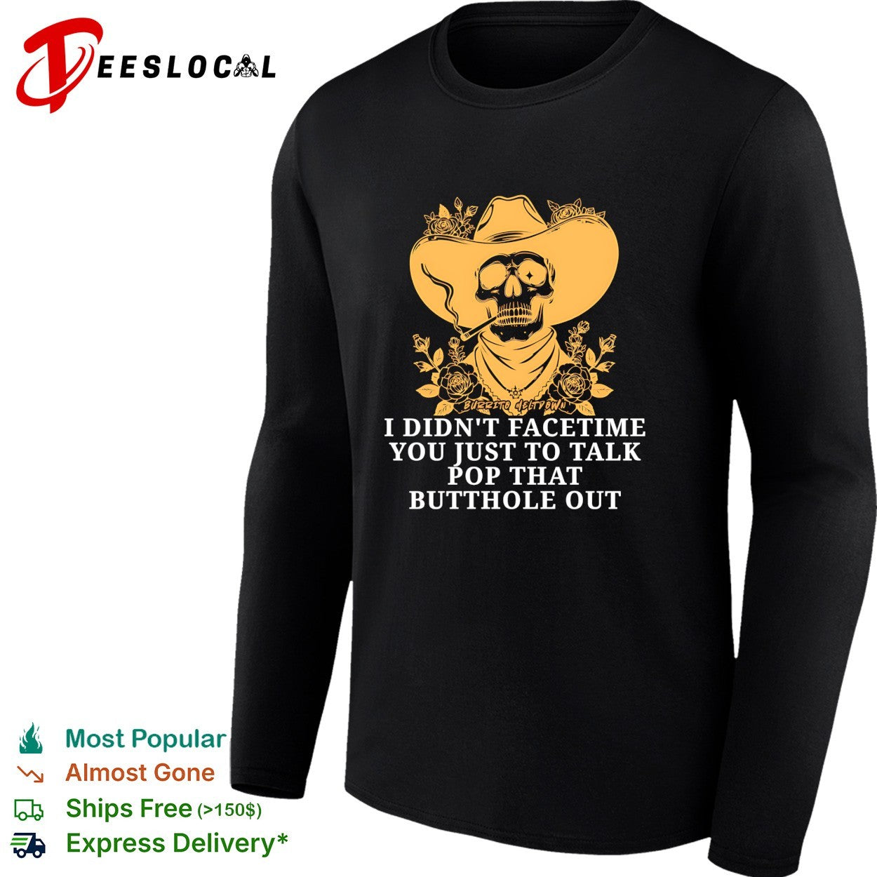 Cowboy skull smoking I didn’t FaceTime you just to talk pop that butthole out shirt