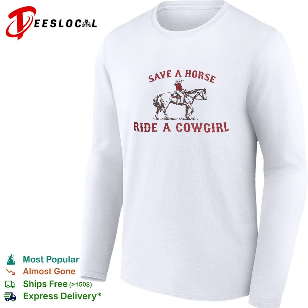 Cowgirl riding horse save a horse ride a cowgirl shirt