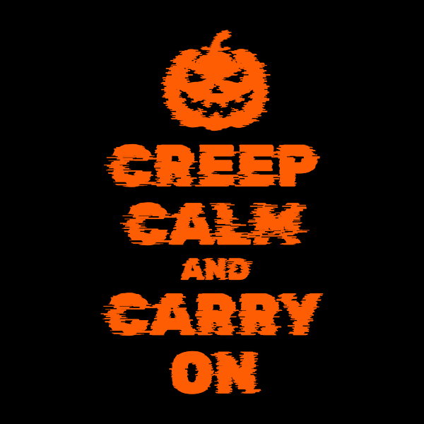 Creep Calm And Carry On