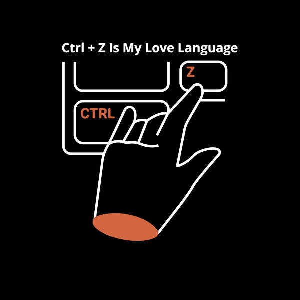 Ctrl Z Is My Love Language
