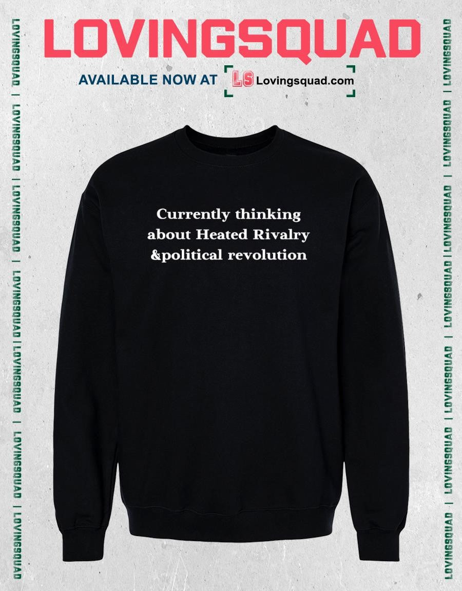 Currently thinking about heated rivalry and political revolution funny shirt
