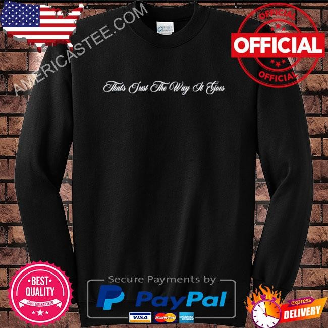 Daniel Seavey That’s Just The Way It Goes shirt