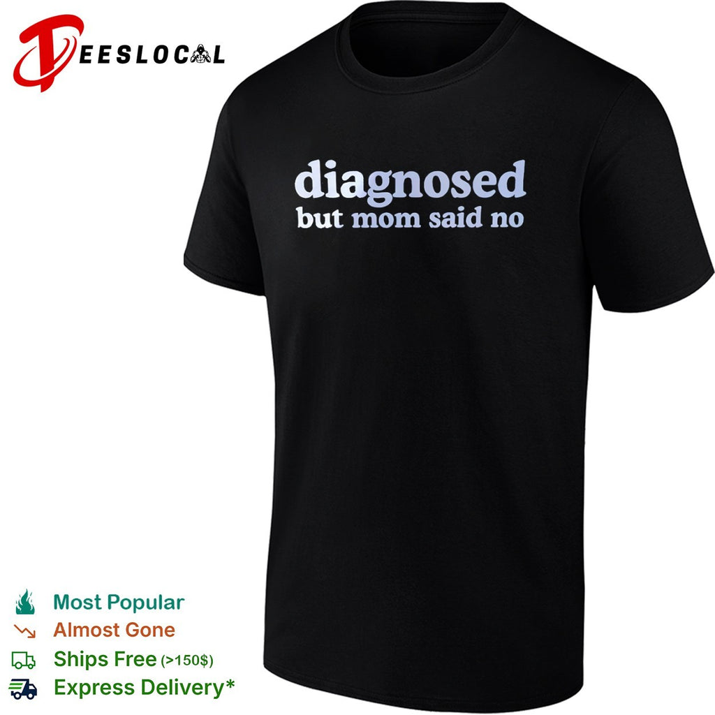 Diagnosed but mom said no shirt