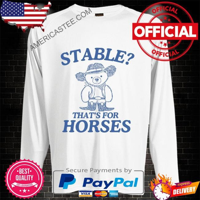 Dishonorablementions stable thats for horses shirt