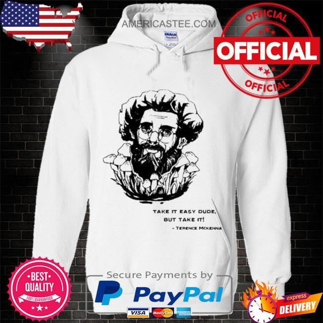 Dmtworld take it easy dude but take it terence mckenna shirt