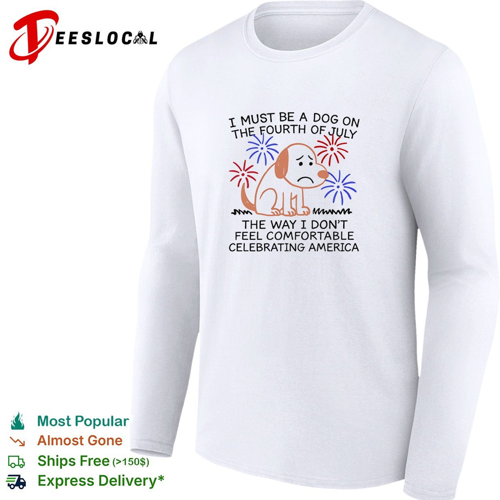 Dog scared fourth of July fireworks the way I don’t feel comfortable celebrating America shirt