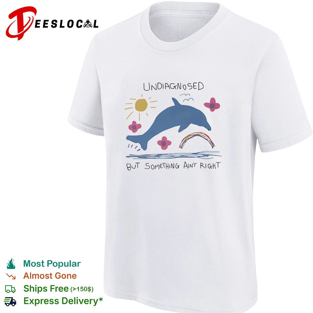 Dolphin jumping undiagnosed but something ain’t right shirt
