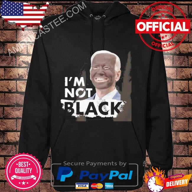 Dom Lucre Joe Biden Im Not Black Shirt Im Not Black Joe Biden Shirt