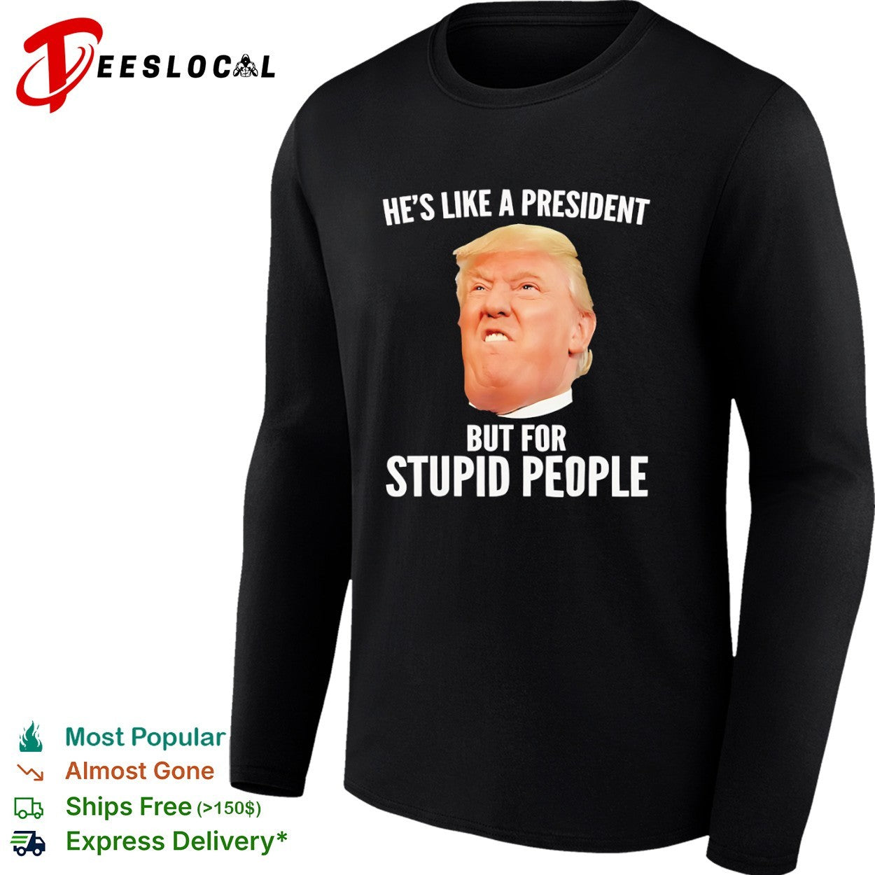 Donald Trump he is like a president but for stupid people face shirt