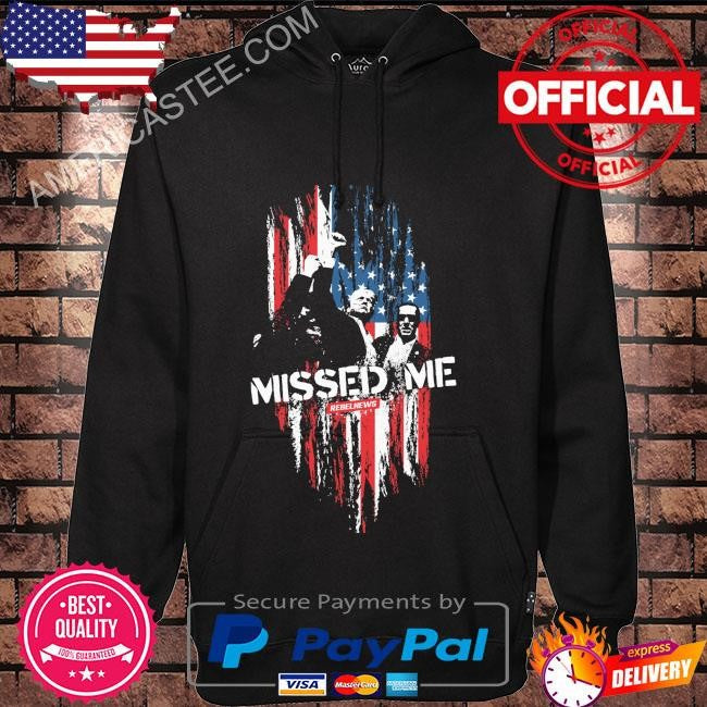 Donald Trump missed me rebelnews shirt