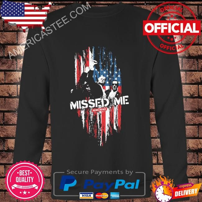 Donald Trump missed me rebelnews shirt