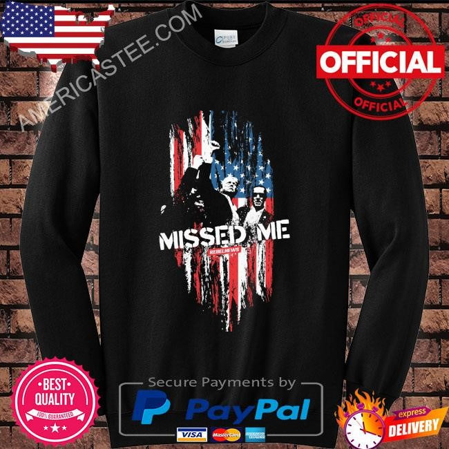 Donald Trump missed me rebelnews shirt