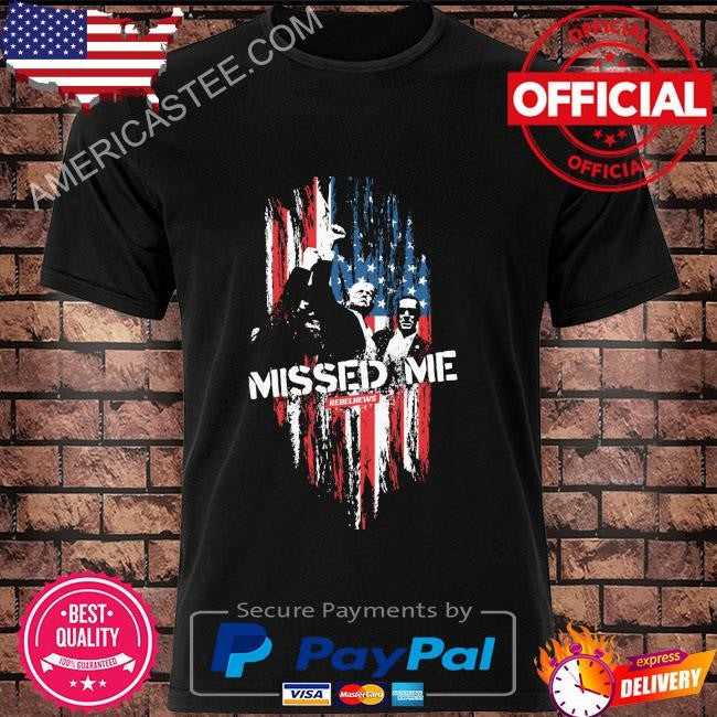 Donald Trump missed me rebelnews shirt