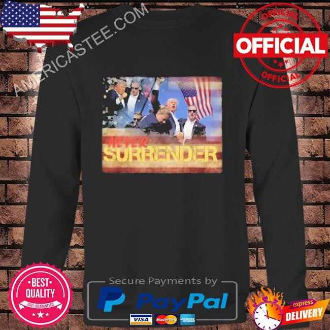 Donald Trump never surrender shirt