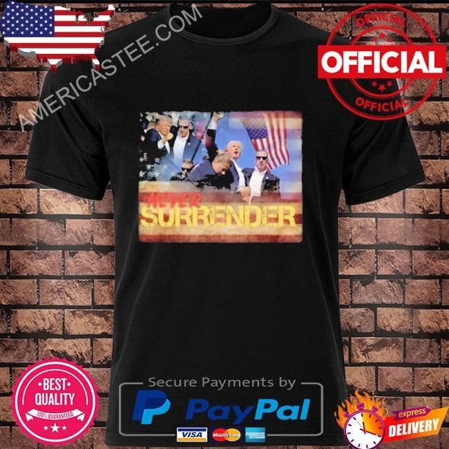Donald Trump never surrender shirt