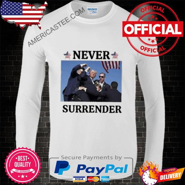Donald Trump never surrender shirt 2024 Trump shot shirt assassination attempt Trump shirt