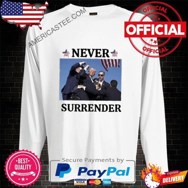 Donald Trump never surrender shirt 2024 Trump shot shirt assassination attempt Trump shirt