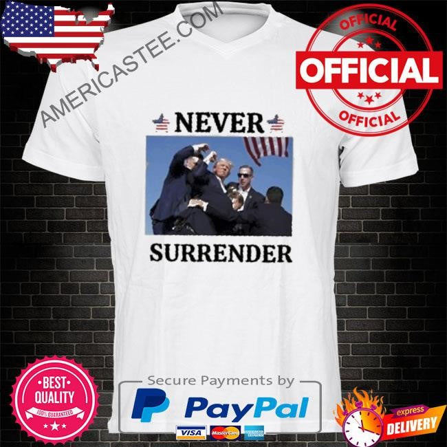 Donald Trump never surrender shirt 2024 Trump shot shirt assassination attempt Trump shirt