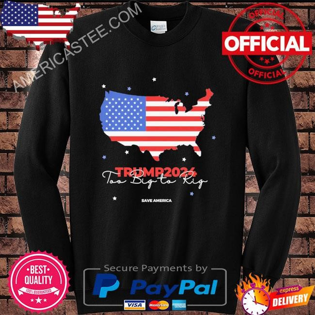 Donald Trump too big to rig presidential election 2024 shirt