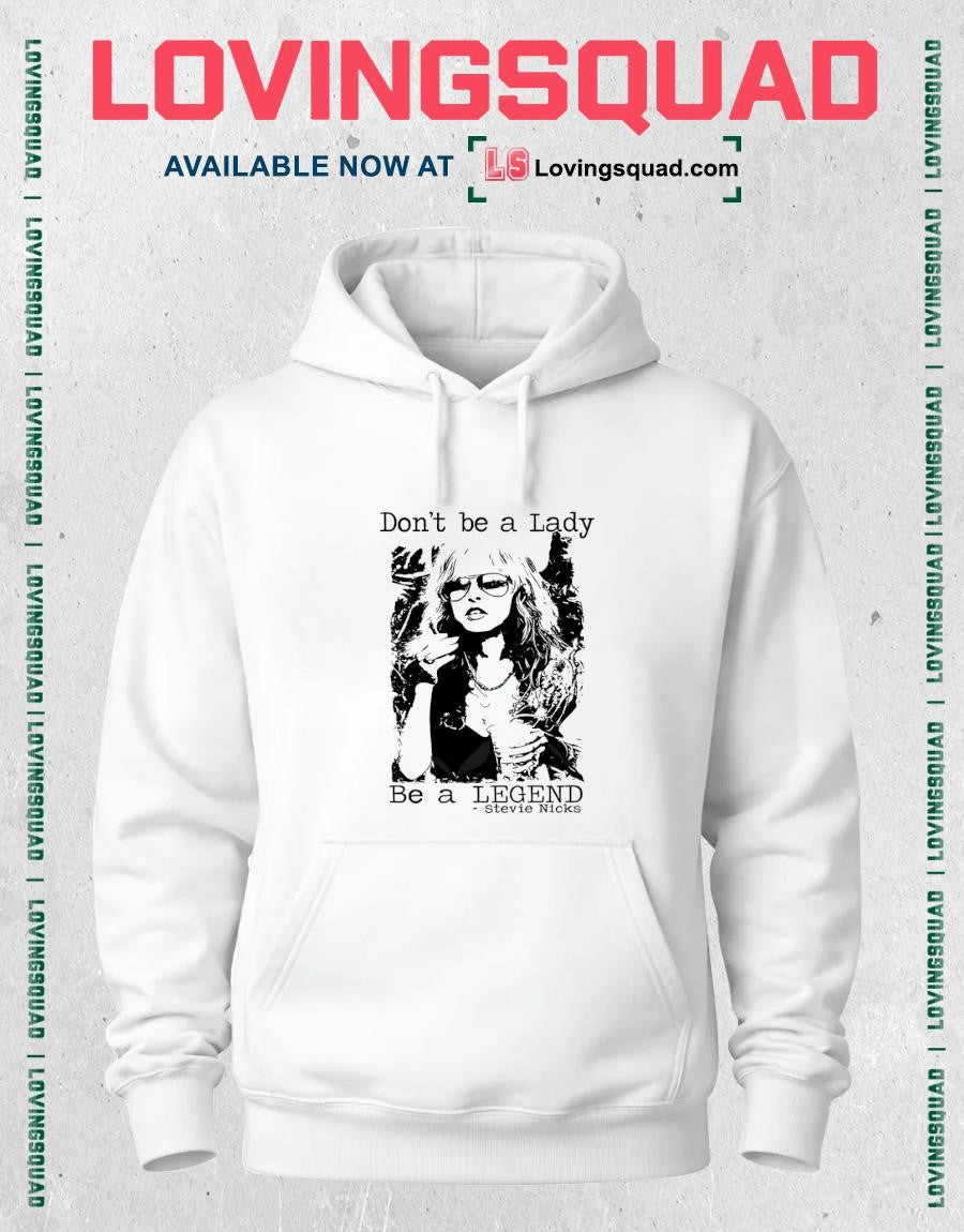 Don’t Be a Lady Be a Legend Stevie Nicks Funny Shirt