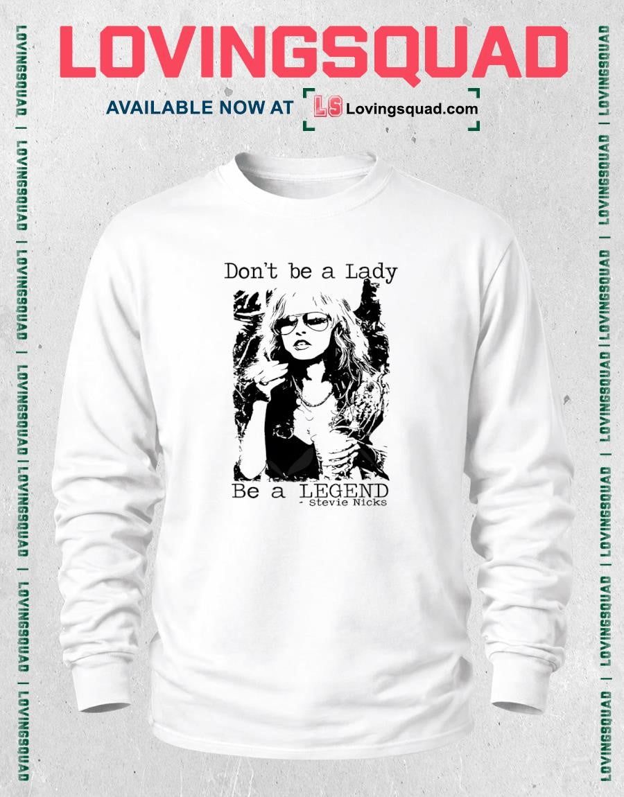 Don’t Be a Lady Be a Legend Stevie Nicks Funny Shirt