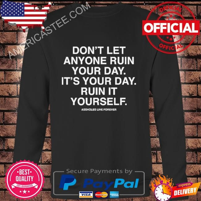 Don’t Let Anyone Ruin Your Day It’s Your Day T-Shirt