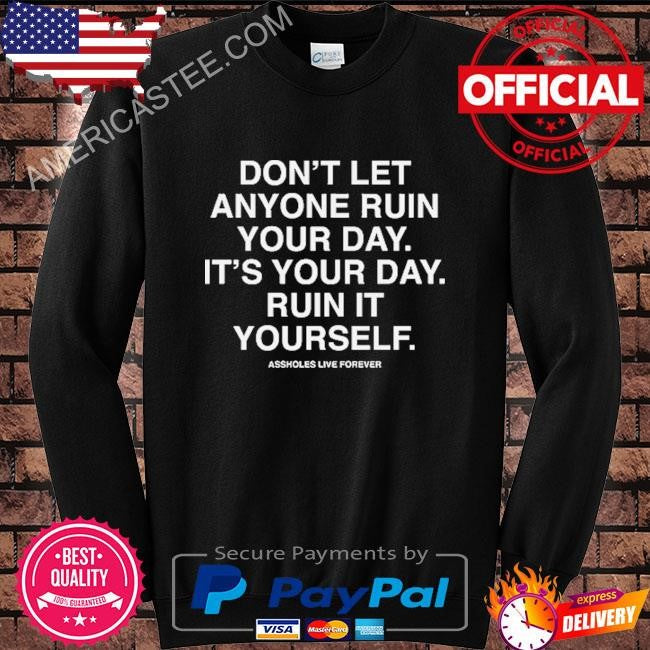 Don’t Let Anyone Ruin Your Day It’s Your Day T-Shirt