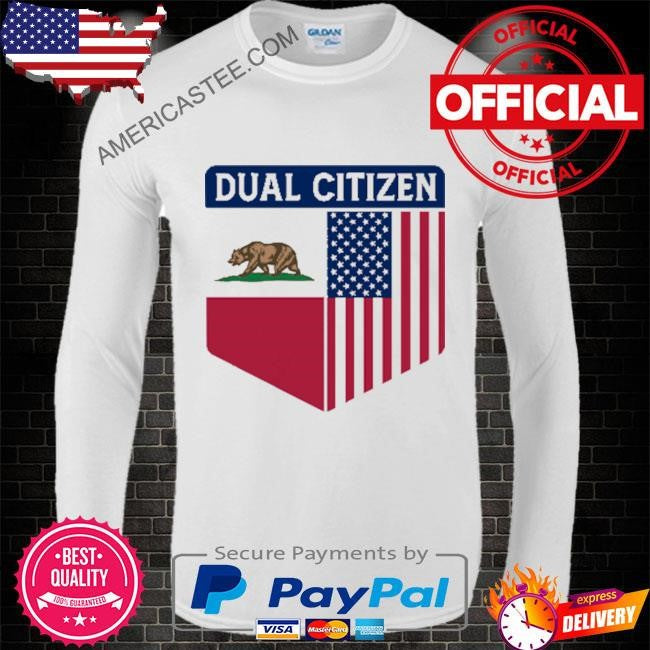 Dual Citizen Of The USA And California T Shirt