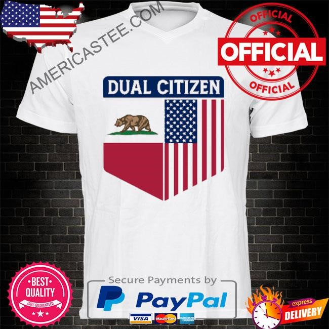 Dual Citizen Of The USA And California T Shirt